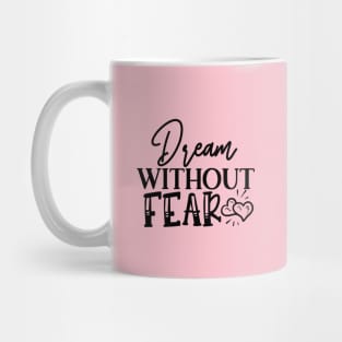 Dream Without Fear Mug